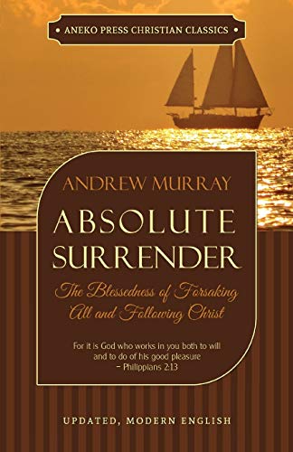 Absolute Surrender: The Blessedness of Forsaking All and Following Christ von Aneko Press