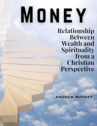 Money: The Relationship Between Wealth and Spirituality from a Christian Perspective von Magic Publisher
