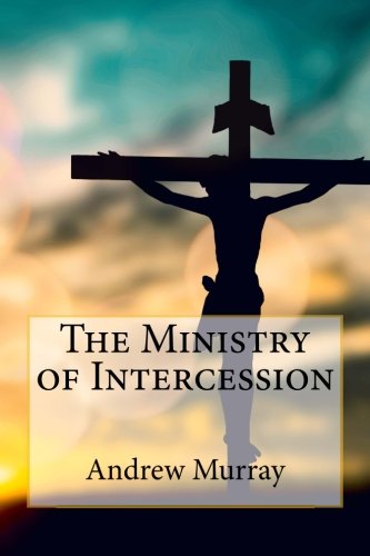 The Ministry of Intercession The Ministry of Intercession