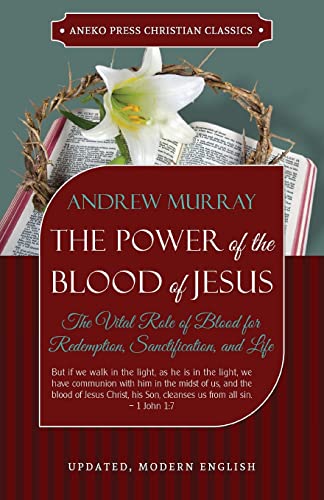 The Power of the Blood of Jesus - Updated Edition: The Vital Role of Blood for Redemption, Sanctification, and Life von Aneko Press