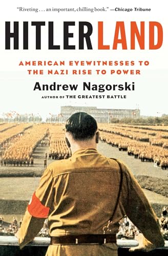 Hitlerland: American Eyewitnesses to the Nazi Rise to Power