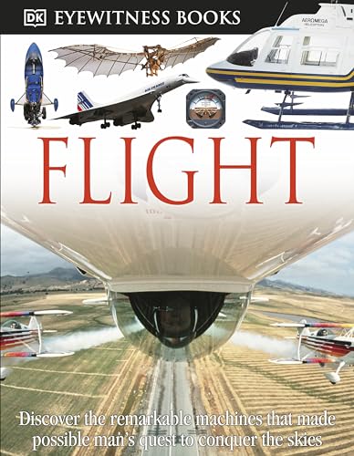 DK Eyewitness Books: Flight: Discover the Remarkable Machines That Made Possible Man's Quest von DK