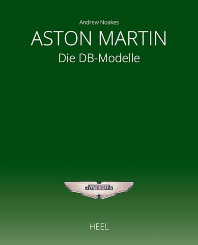 Aston Martin: Die DB-Modelle: 70 Jahre DB von Heel Verlag GmbH