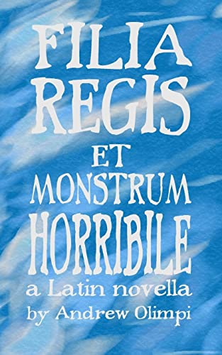Filia Regis et Monstrum Horribile (Comprehensible Classics, Band 1) von Createspace Independent Publishing Platform