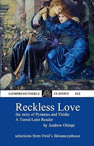 Reckless Love: The Story of Pyramus and Thisbe: A Tiered Latin Reader