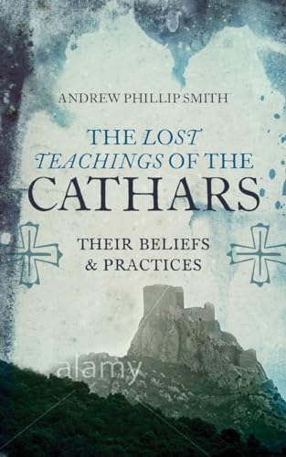 The Lost Teachings of the Cathars: Their Beliefs and Practices von Watkins Publishing