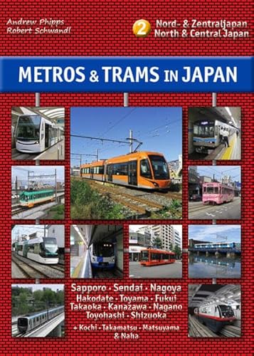 Metros & Trams in Japan 2: Nord & Zentraljapan: North & Central Japan (Metros & Trams in Japan: North & Central Japan)