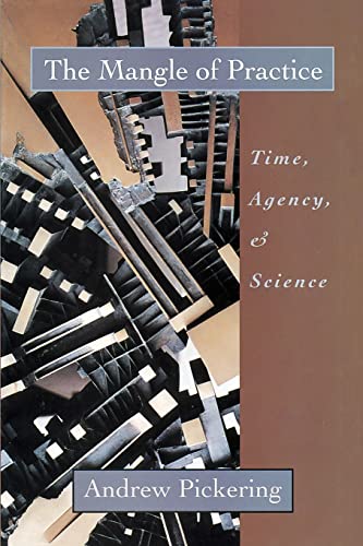 The Mangle of Practice: Time, Agency, and Science von University of Chicago Press