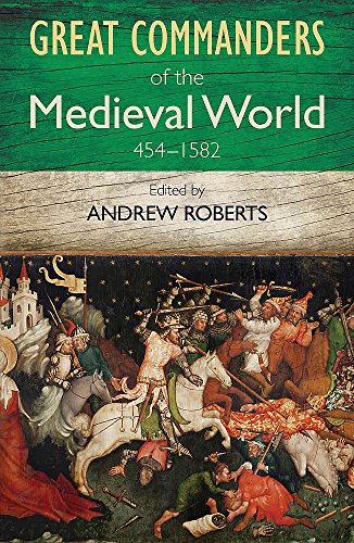 The Great Commanders of the Medieval World 454-1582AD von Quercus