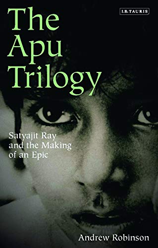 The Apu Trilogy: Satyajit Ray and the Making of an Epic