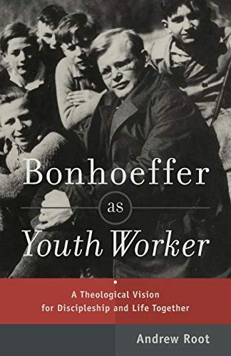 Bonhoeffer as Youth Worker: A Theological Vision For Discipleship And Life Together von Baker Academic