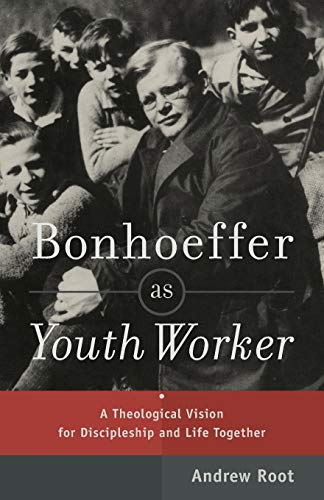 Bonhoeffer as Youth Worker: A Theological Vision For Discipleship And Life Together Bonhoeffer as Youth Worker: A Theological Vision For Discipleship And Life Together von Baker Academic