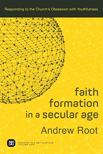 Faith Formation in a Secular Age: Responding to the Church's Obsession with Youthfulness (Ministry in a Secular Age) (Ministry in a Secular Age, 1, Band 1) von Baker Academic