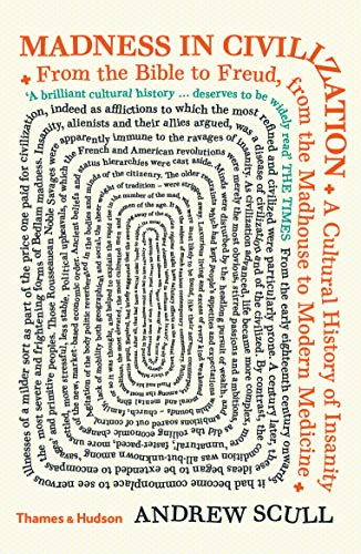 Madness in Civilization: A Cultural History of Insanity from the Bible to Freud, from the Madhouse to Modern Medicine von Thames & Hudson