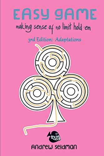 Easy Game: Making Sense of No Limit Hold'Em 3rd Edition: Adaptations Easy Game: Making Sense of No Limit Hold'Em 3rd Edition: Adaptations von CREATESPACE