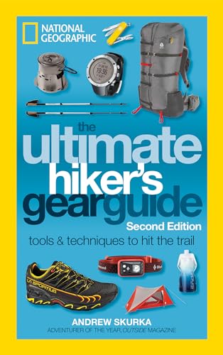 The Ultimate Hiker's Gear Guide, Second Edition: Tools and Techniques to Hit the Trail von National Geographic