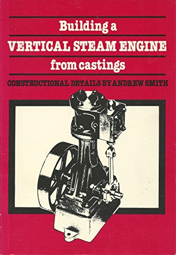 Building a Vertical Steam Engine from Castings Building a Vertical Steam Engine from Castings