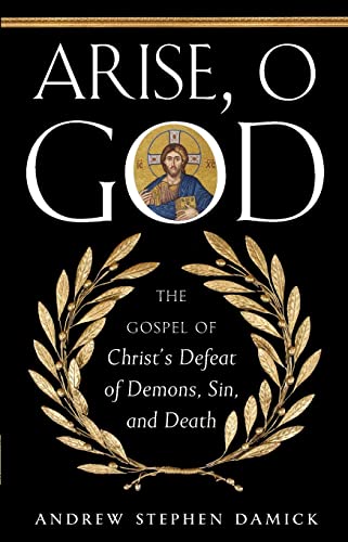 Arise, O God: The Gospel of Christ's Defeat of Demons, Sin, and Death von Ancient Faith Publishing