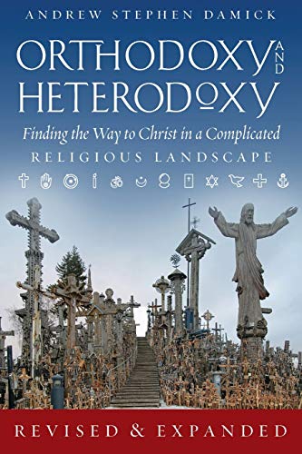 Orthodoxy and Heterodoxy: Finding the Way to Christ in a Complicated Religious Landscape von Hweryho