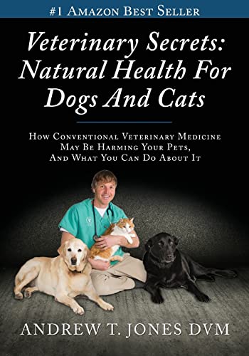 Veterinary Secrets: Natural Health for Dogs and Cats Veterinary Secrets: Natural Health for Dogs and Cats