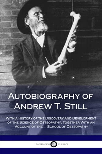 Autobiography of Andrew T. Still: With a History of the Discovery and Development of the Science of Osteopathy, Together With an Account of the ... School of Osteopathy von CREATESPACE
