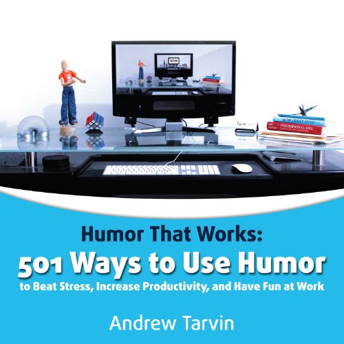 501 Ways to Use Humor to Beat Stress, Increase Productivity and Have Fun at Work von Humor That Works