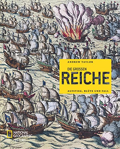 Die großen Reiche: Aufstieg, Blüte und Fall (NATIONAL GEOGRAPHIC History, Band 165)