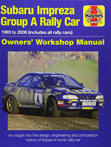 Haynes Subaru Impreza Group A Rally Car: 1993 to 2008 (Includes All Rally Cars); an Insight into the Design, Engineering and Competition History of ... (all models) (Haynes Owners' Workshop Manual)