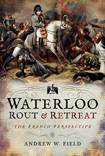 Waterloo Rout and Retreat: The French Perspective von PEN AND SWORD MILITARY