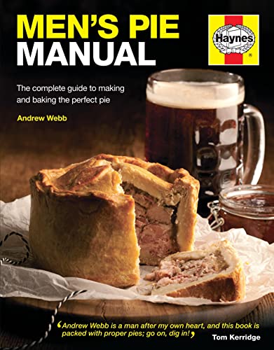 Men's Pie Manual: The Complete Guide to Making and Baking the Perfect Pie: The step-by-step guide to making perfect pies