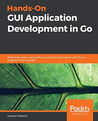 Hands-On GUI Application Development in Go von Packt Publishing