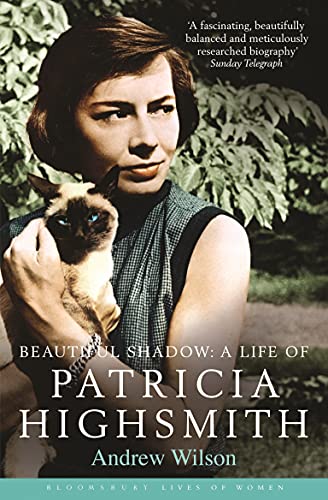 Beautiful Shadow: A Life of Patricia Highsmith: (reissued) Bloomsbury Lives of Women