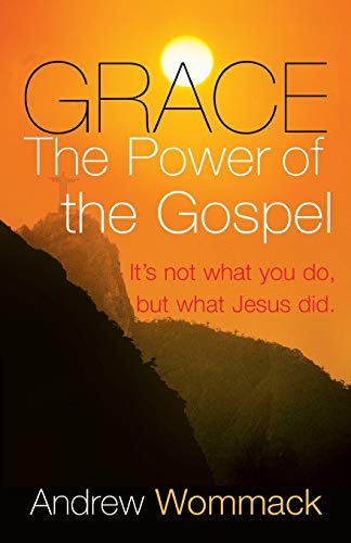 Grace, The Power of The Gospel: It's not what you do, but what Jesus did. von Harrison House
