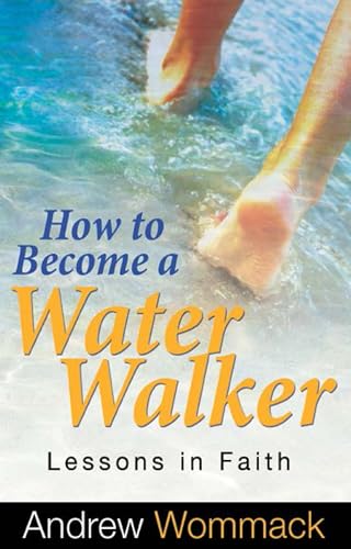 How to Become a Water Walker: Lessons in Faith von Harrison House