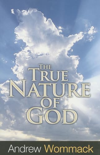 The True Nature of God: The Importance and Benefits of Understanding God's Character von Harrison House