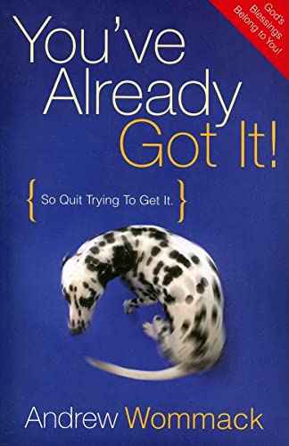 You've Already Got It!: So Quit Trying to Get It You've Already Got It!: So Quit Trying to Get It von Harrison House