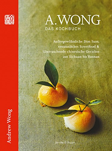 A. Wong - Das Kochbuch: Außergewöhnliche Dim Sums, erstaunliches Streetfood & überraschende chinesische Gerichte von Szechuan bis Yunnan (Von Sterneköchen und Sterneküchen) von Jacoby & Stuart