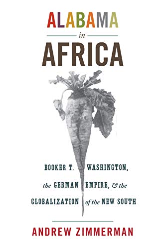 Alabama in Africa: Booker T. Washington, the German Empire, and the Globalization of the New South (America in the World) von Princeton University Press