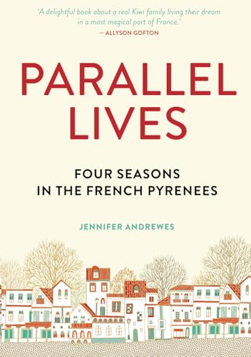 Parallel Lives: Four Seasons in the French Pyrenees Parallel Lives: Four Seasons in the French Pyrenees von National Library of New Zealand