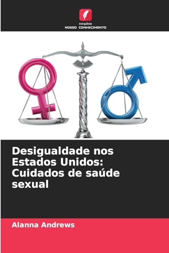 Desigualdade nos Estados Unidos: Cuidados de saúde sexual von Edições Nosso Conhecimento