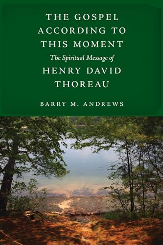 The Gospel According to This Moment: The Spiritual Message of Henry David Thoreau von University of Massachusetts Press