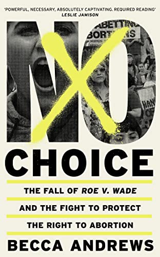 No Choice: The Fall of Roe v. Wade and the Fight to Protect the Right to Abortion von Weidenfeld & Nicolson