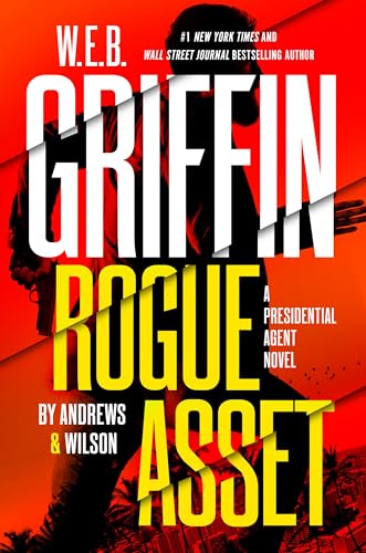 W. E. B. Griffin Rogue Asset by Andrews & Wilson (A Presidential Agent Novel, Band 9)