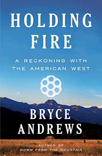 Holding Fire: A Reckoning with the American West von Mariner Books