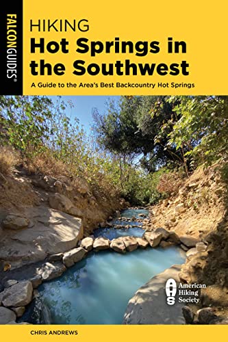 Hiking Hot Springs in the Southwest: A Guide to the Area's Best Backcountry Hot Springs (Falcon Guides)