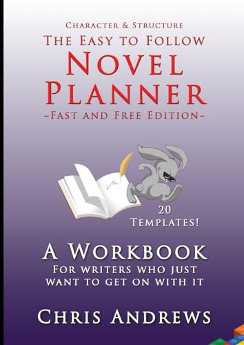 Novel Planner - Fast and Free Edition: A workbook for writers who just want to get on with it (Character and Structure, Band 3)