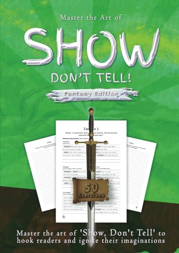 Show, Don't Tell - Fantasy Writer's Edition: 50 Exercises to Help Fantasy Writers Master the Art of 'Show, Don't Tell' to Hook Readers and Ignite Their Imaginations