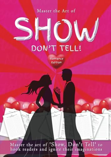Show, Don't Tell - Romance Writer's Edition: 50 Exercises to Help Romance Writers Master the Art of 'Show, Don't Tell' to Hook Readers and Ignite Their Imaginations von Creative Manuscript Services