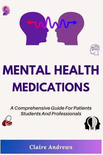 MENTAL HEALTH MEDICATIONS: A Comprehensive Guide For Patients Students And Professionals von Independently published
