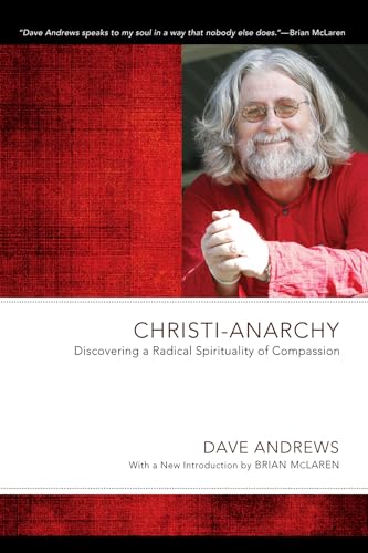 Christi-Anarchy: Discovering a Radical Spirituality of Compassion: Discovering a Radical Sprituality of Compassion (Dave Andrews Legacy) von Wipf & Stock Publishers